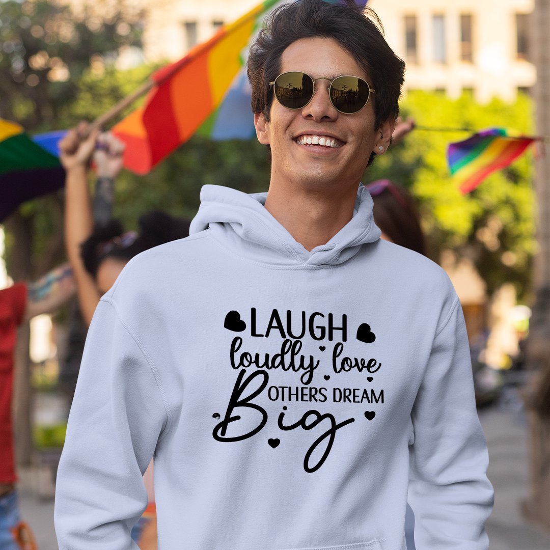 Hoodie Unisex Laugh Loudly Love Others Dream Big