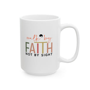 Walk By Faith Not By Sight Ceramic Mug, (11oz, 15oz)