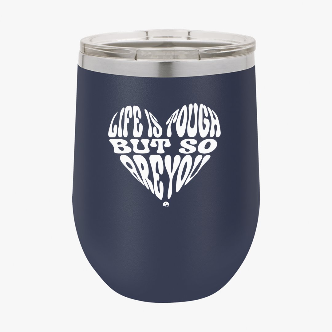 Wine Tumbler B Life Is Tough But So Are You