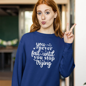 Sweatshirt Unisex You Never Fail Until You Stop Trying