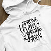 Hoodie Unisex Prove Them Wrong About You