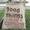 Tote Bag Good Things Are Coming