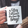 Mug Follow Your Dreams They Know The Way