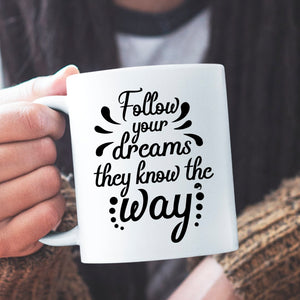 Mug Follow Your Dreams They Know The Way