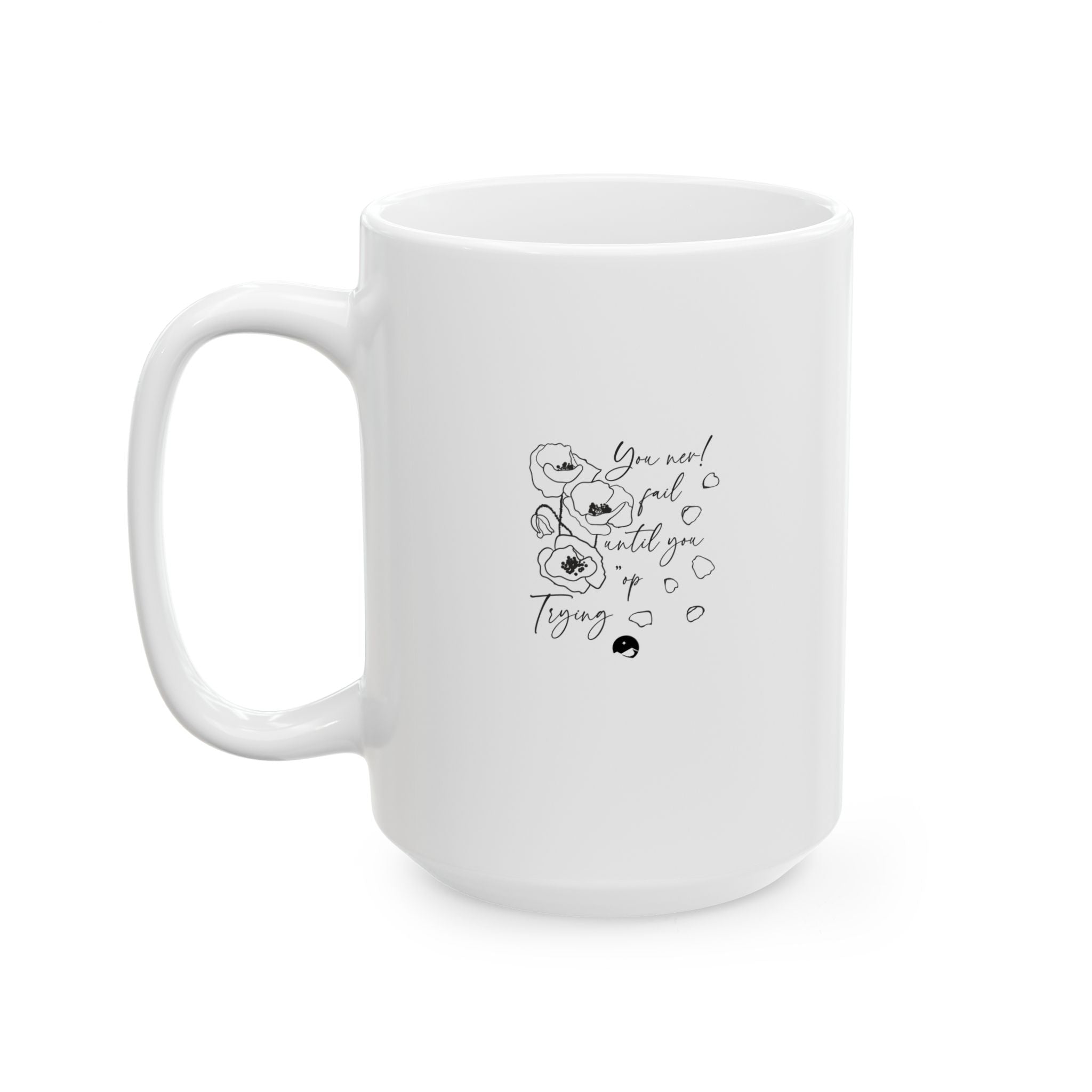 You Never Fail Until You Stop Trying Ceramic Mug, (11oz, 15oz)