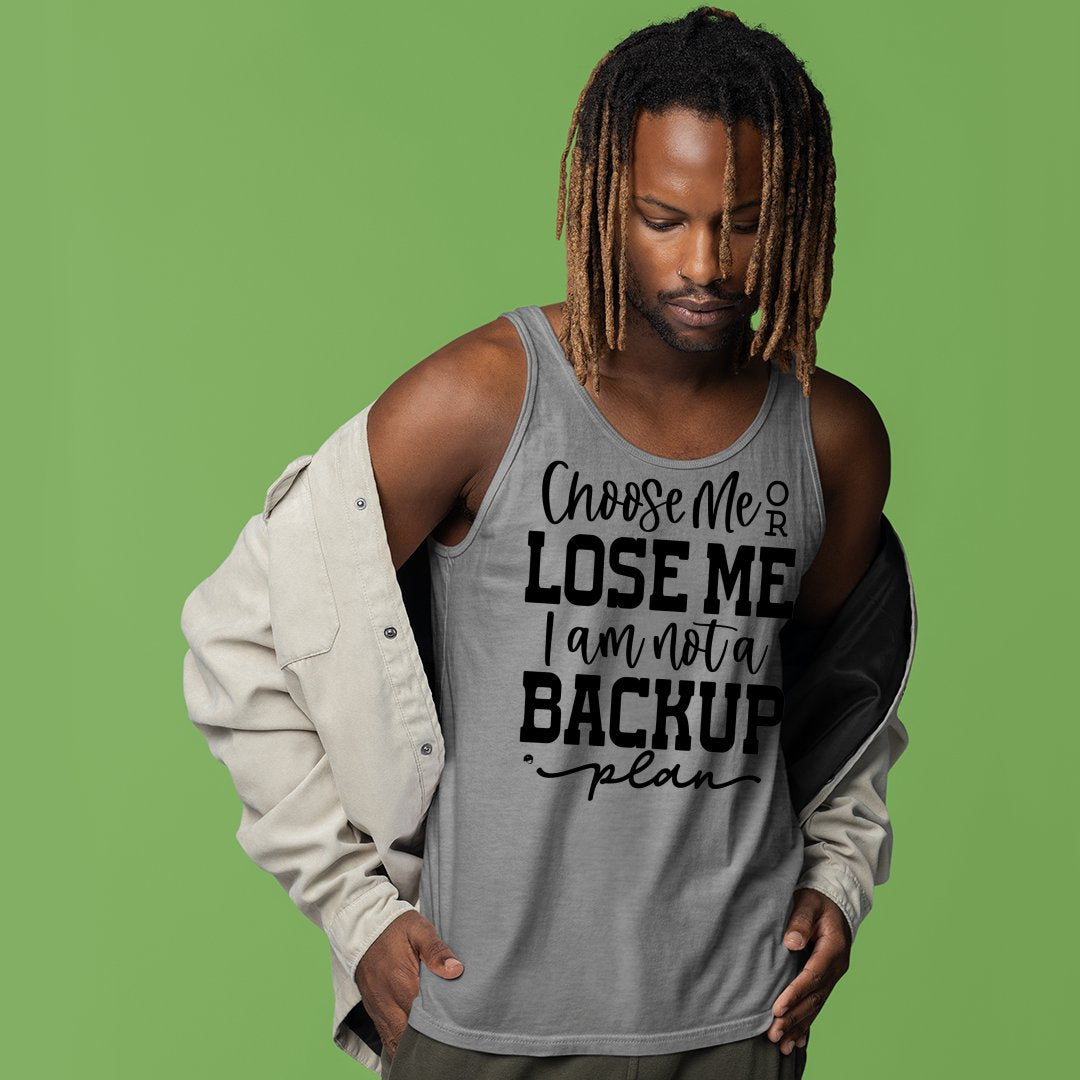 Unisex Jersey Tank Choose Me Or Lose Me I Am Not A Backup