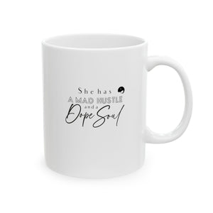 She Has A Mad Hustle And A Dope Soul Ceramic Mug, (11oz, 15oz)