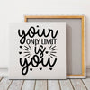 Square Stretched Canvas Your Only Limit Is You