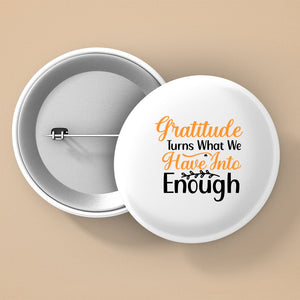 Pin Buttons Gratitude Turns What We Have Into Enough