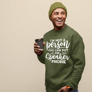 Sweatshirt Unisex I Am Not A Person You Can Put On Speaker Phone