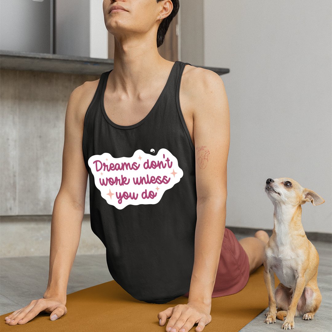 Unisex Jersey Tank Dreams Don't Work Unless You Do