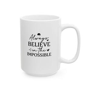 Always Believe In The Impossible Ceramic Mug, (11oz, 15oz)