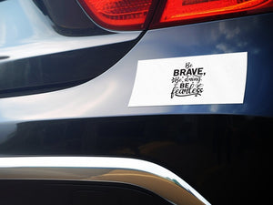 Bumper Stickers Be Brave Be Strong Be Fearless