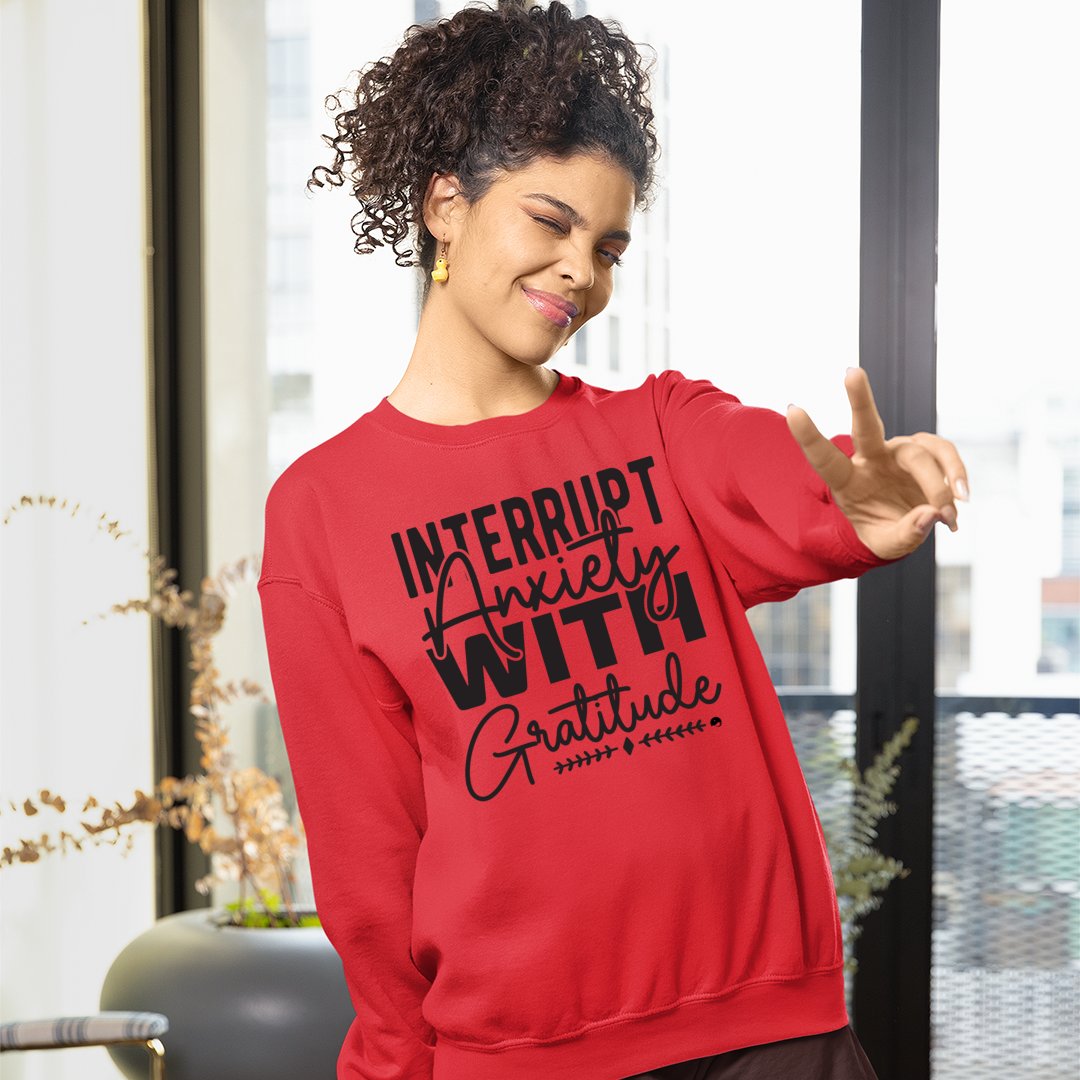 Sweatshirt Unisex Interrupt Anxiety With Gratitude