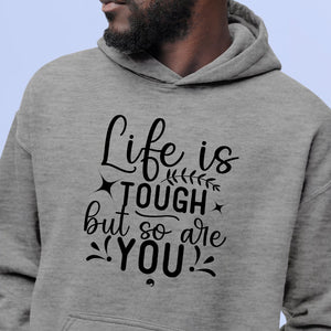 Hoodie Unisex Life Is Tough But So Are You