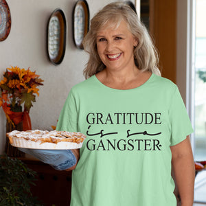 T-shirt Gratitude Is So Gangster