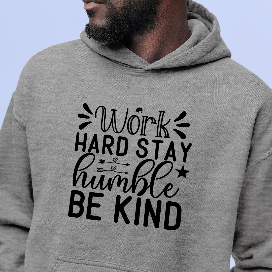 Hoodie Unisex Work Hard Stay Humble Be Kind