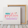 Square Stretched Canvas Grow Positive Thoughts