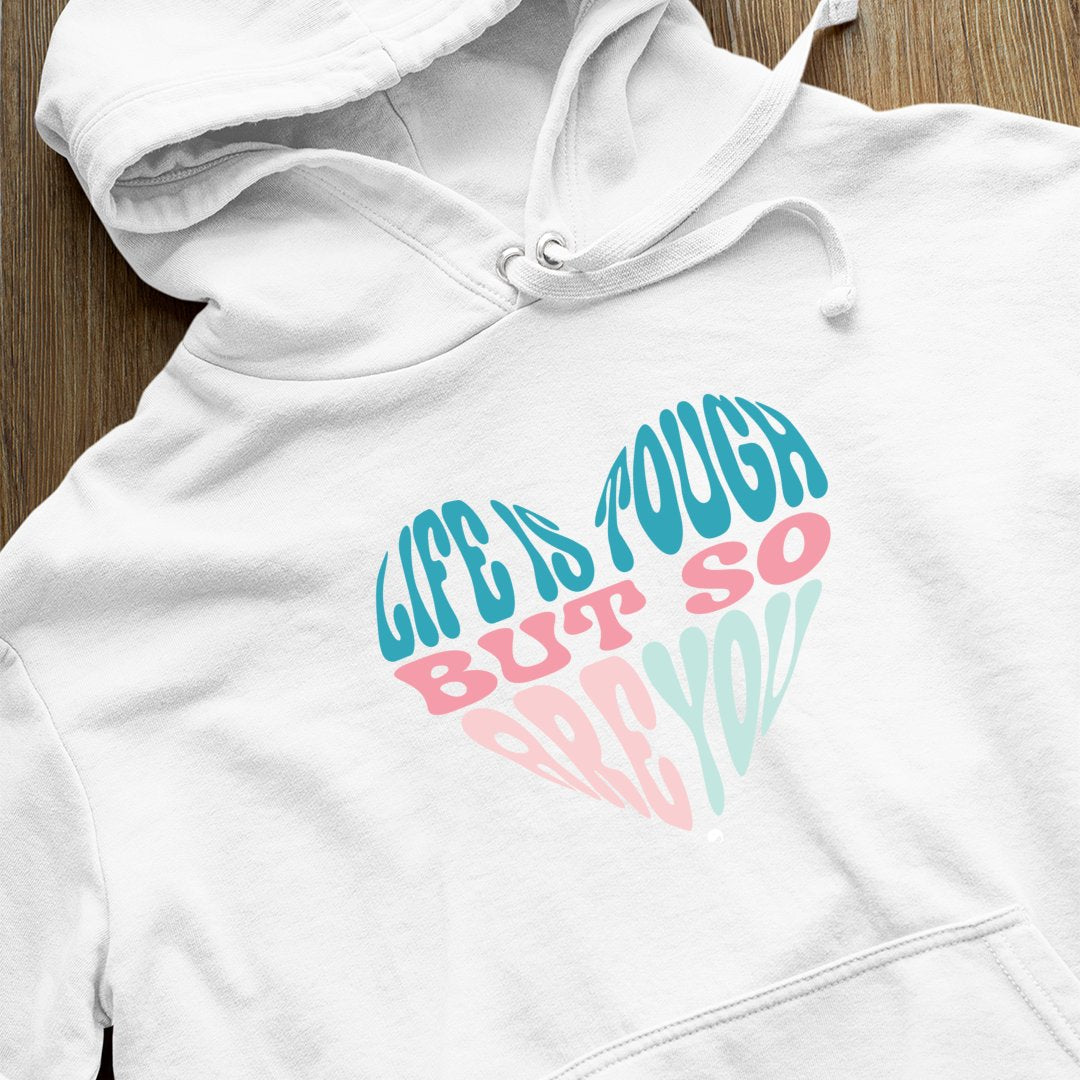 Hoodie Unisex Life Is Tough But So Are You