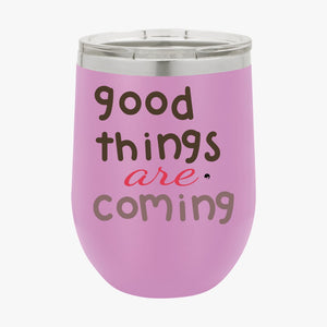 Wine Tumbler Good Things Are Coming