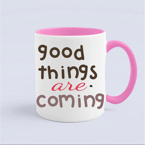 Mug Good Things Are Coming