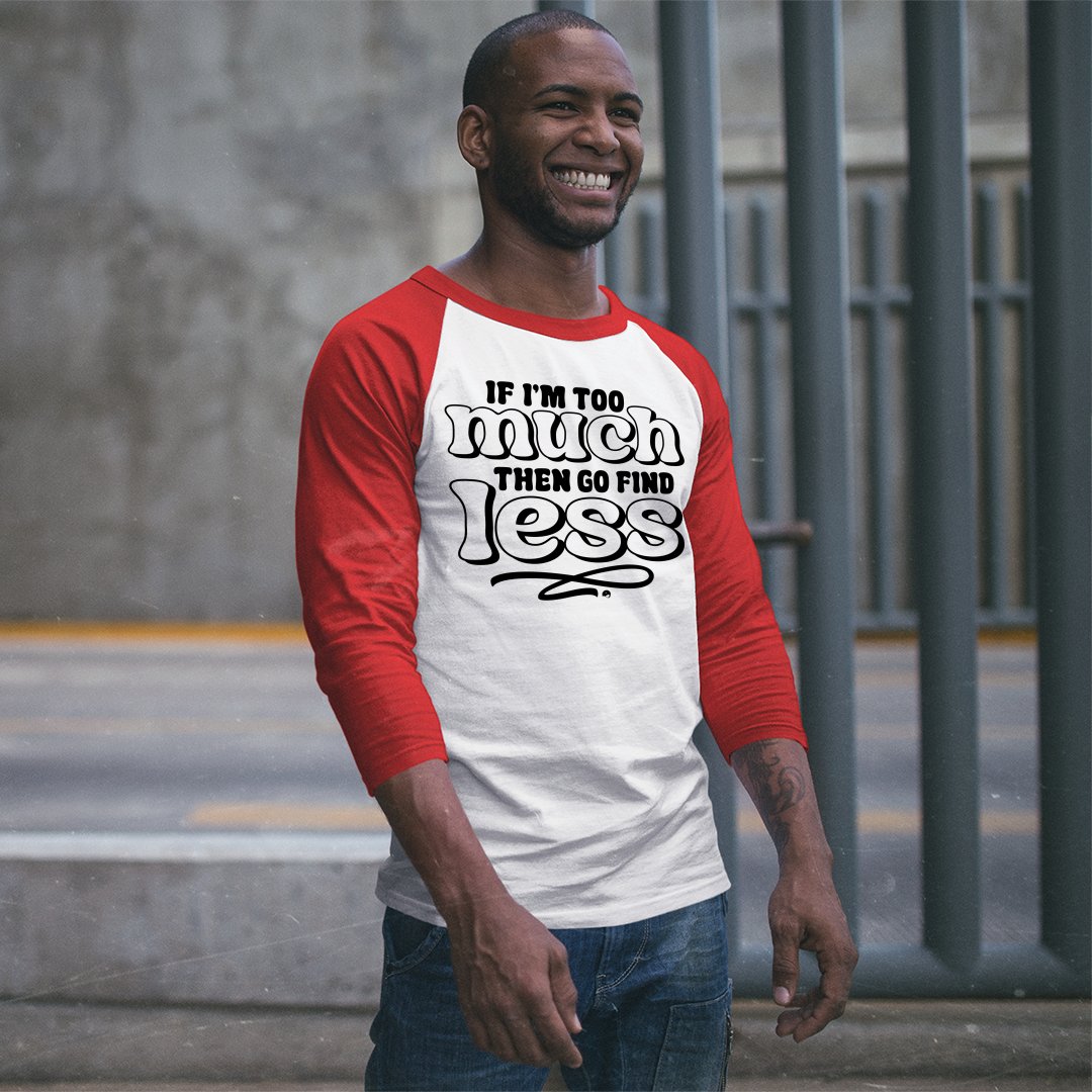 Unisex Sleeve Baseball Tee If I'm Too Much Then Find Less
