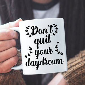 Mug Don't Quit Your Daydream