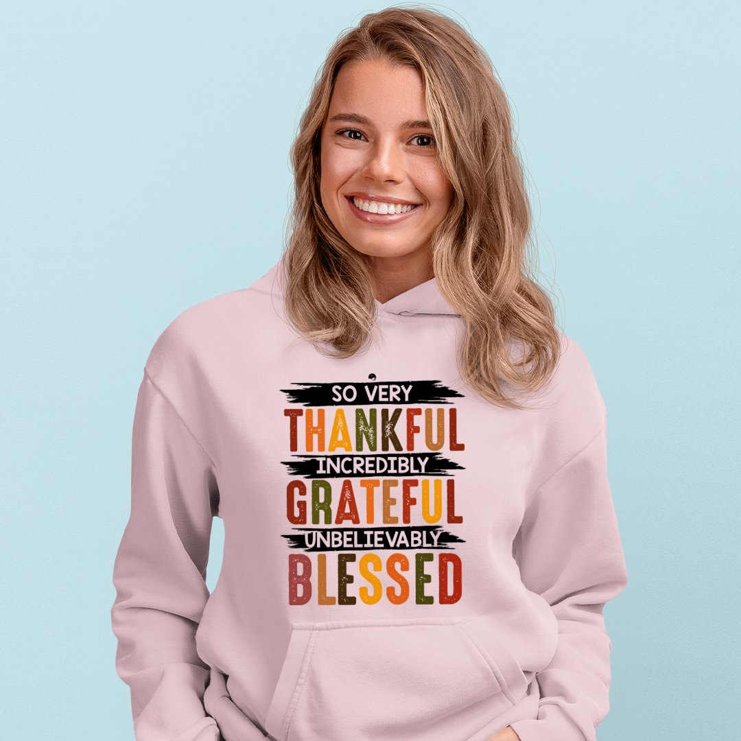 Hoodie Unisex So Very Thankful Incredibly Grateful Unbelievably Blessed