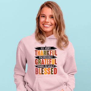 Hoodie Unisex So Very Thankful Incredibly Grateful Unbelievably Blessed