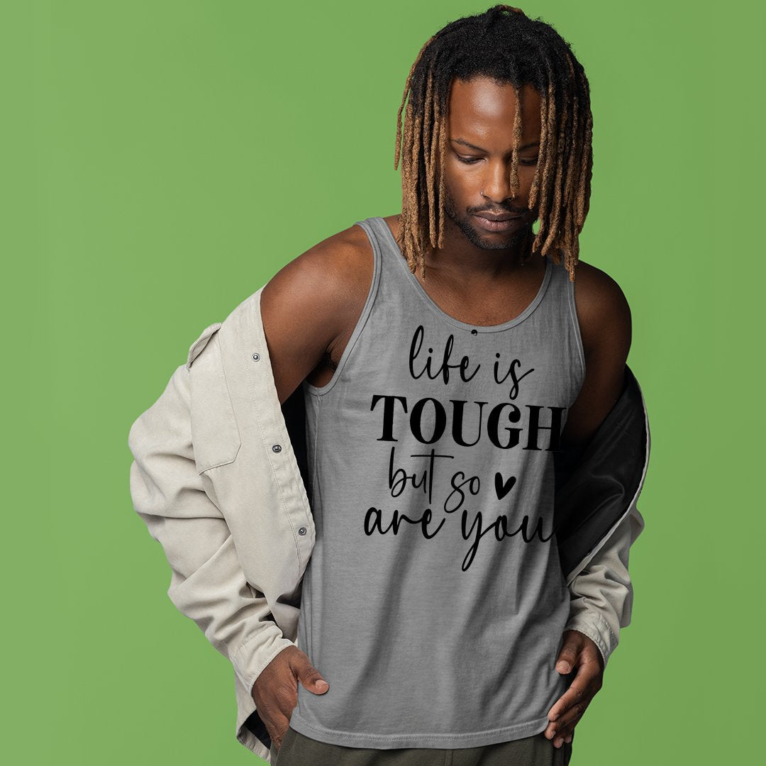 Unisex Jersey Tank Life Is Tough But So Are You