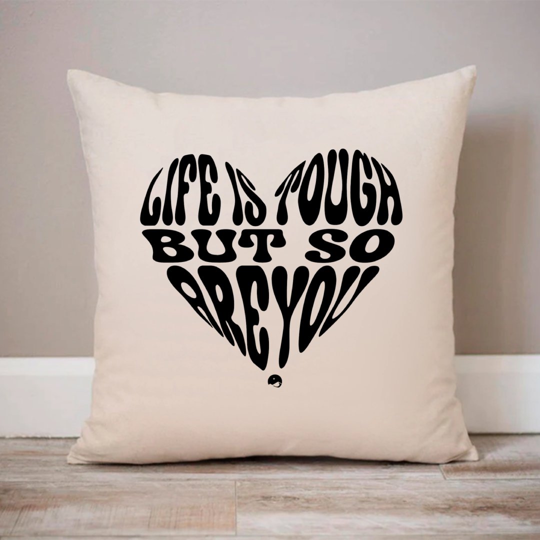 Pillow Case Life Is Tough But So Are You