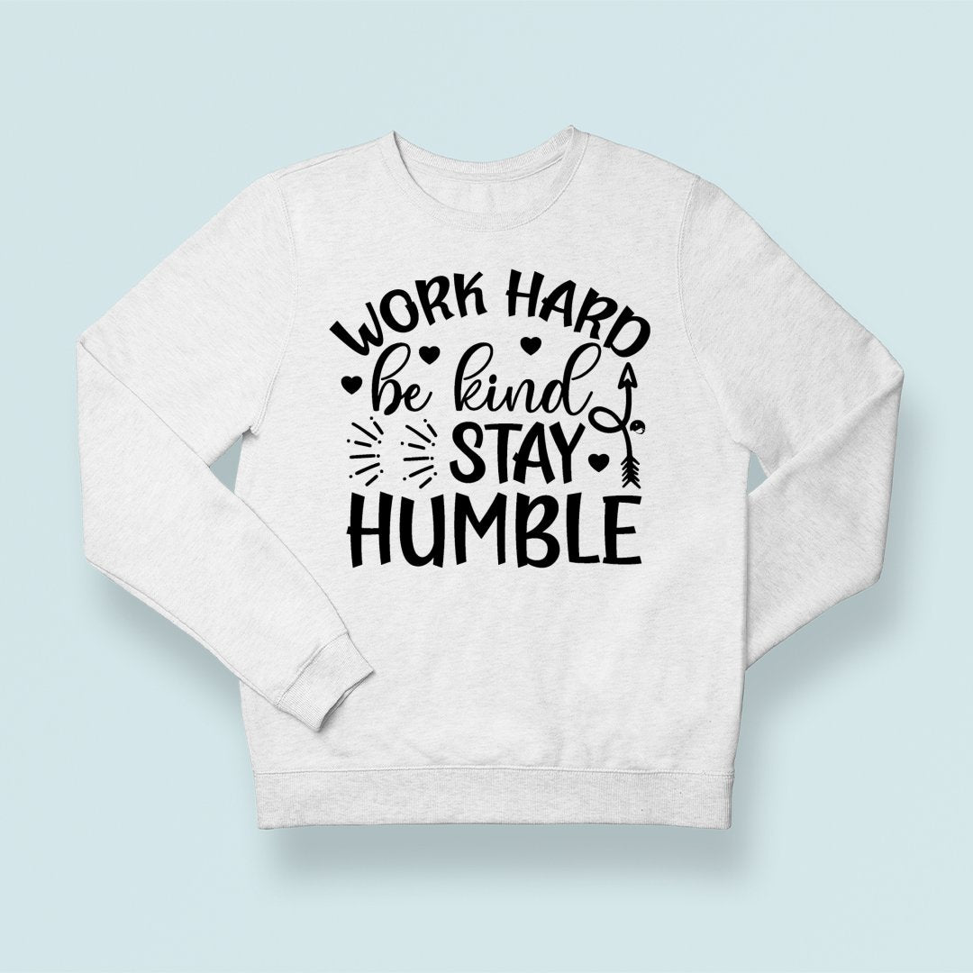 Sweatshirt Unisex Work Hard Be Kind Stay Humble