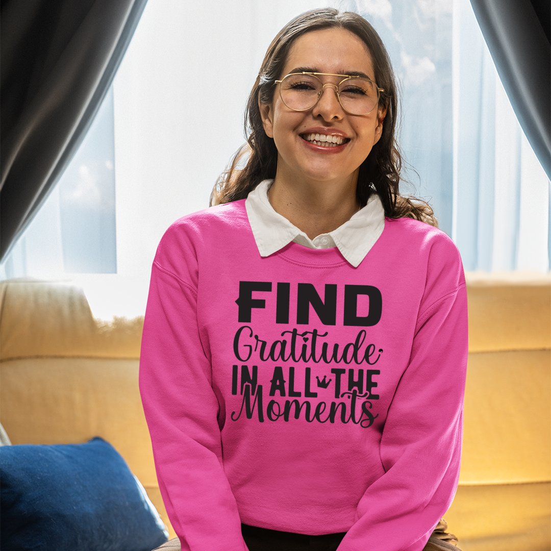 Sweatshirt Unisex Find Gratitude In All The Moments