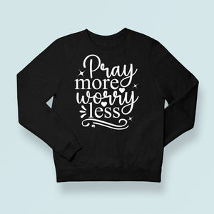 Sweatshirt Unisex Pray More Worry Less