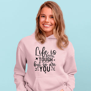 Hoodie Unisex Life Is Tough But So Are You