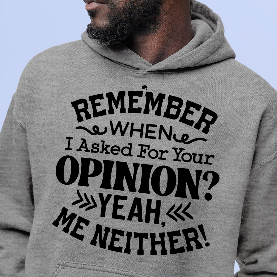 Hoodie Unisex Remember When I Asked For Your Opinion Yeah, Me Neither!