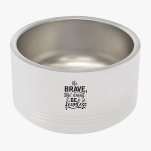 Pet Bowl Be Brave Be Strong Be Fearless