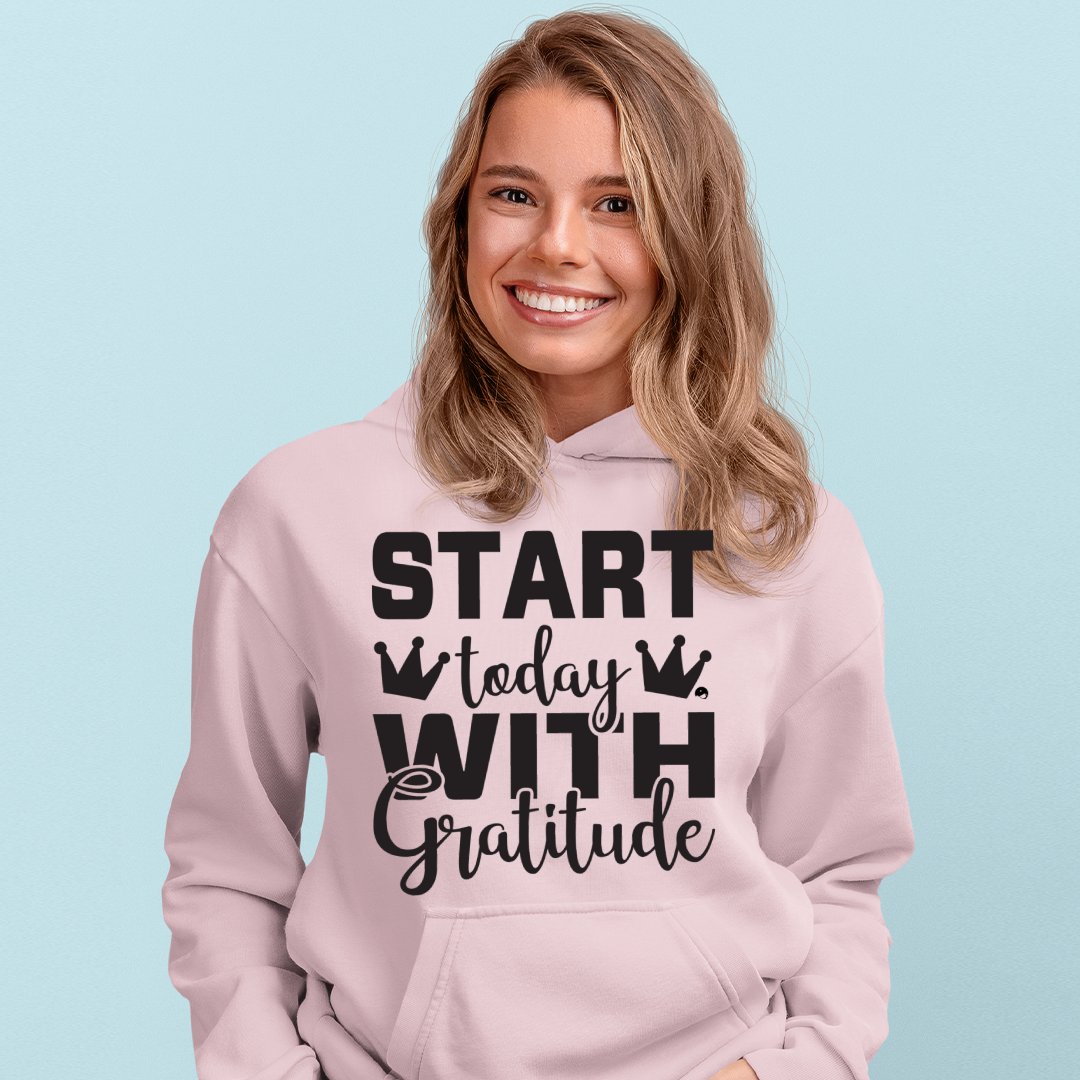 Hoodie Unisex Start Today With Gratitude