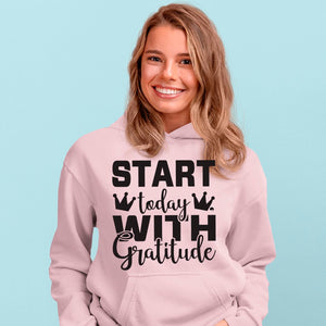 Hoodie Unisex Start Today With Gratitude