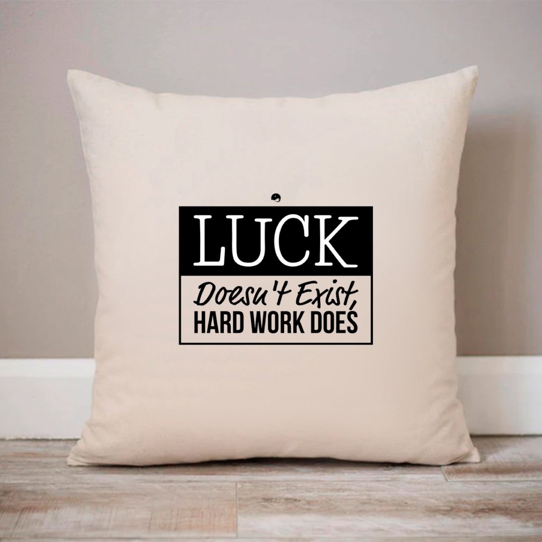 Pillow Case Luck Doesn't Exist, Hard Work Does
