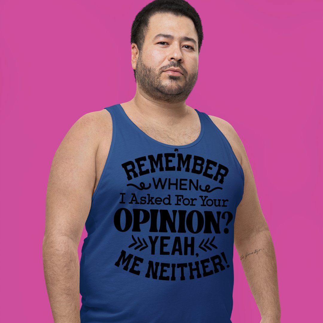 Unisex Jersey Tank Remember When I Asked For Your Opinion Yeah, Me Neither!