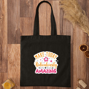 Tote Bag Make Today Ridiculously Amazing