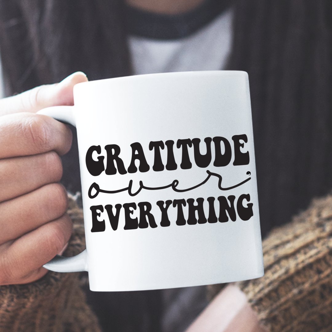 Mug Gratitude Over Everything