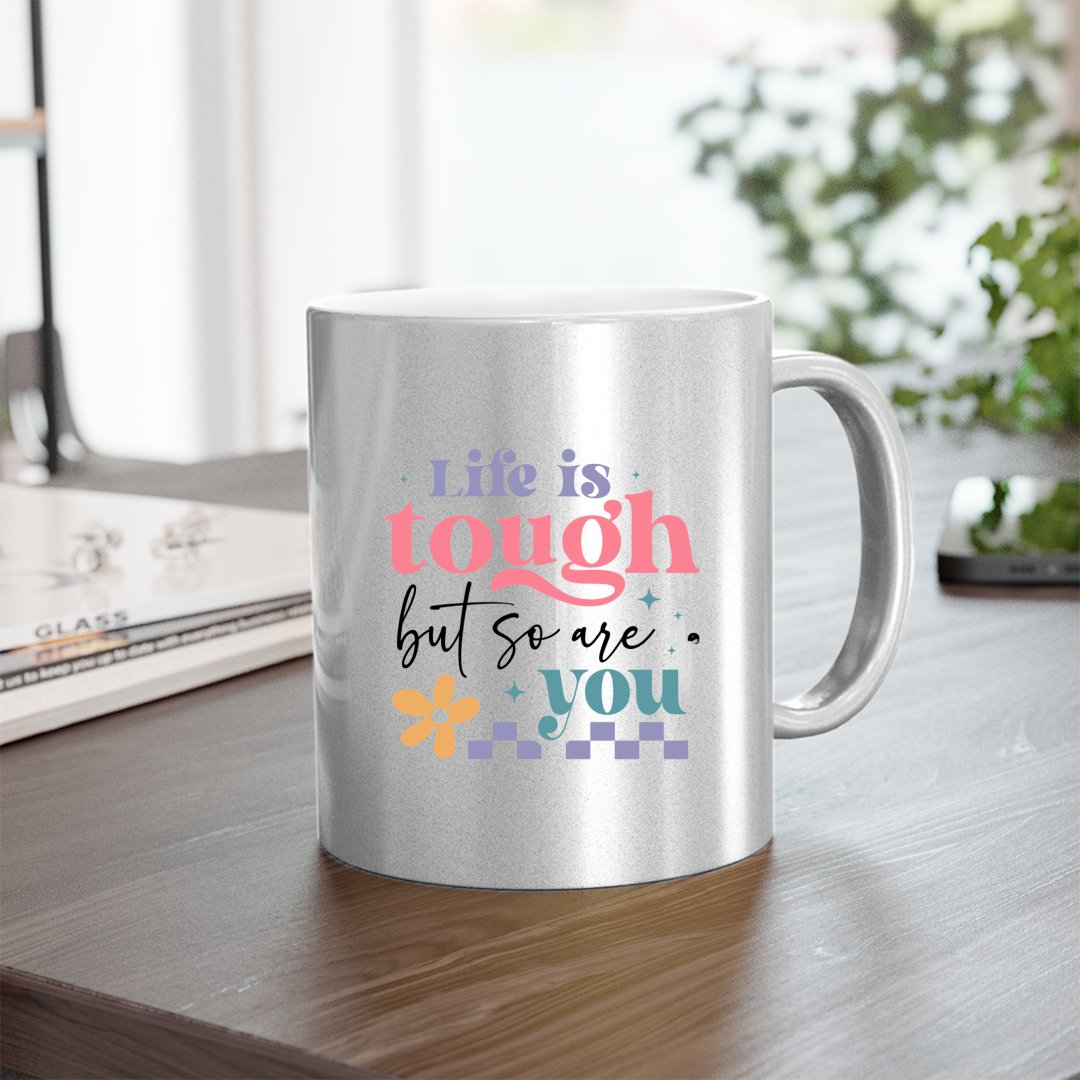 Mug Life Is Tough But So Are You