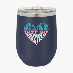 Wine Tumbler Life Is Tough But So Are You