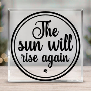 Acrylic Glass The Sun Will Rise Again