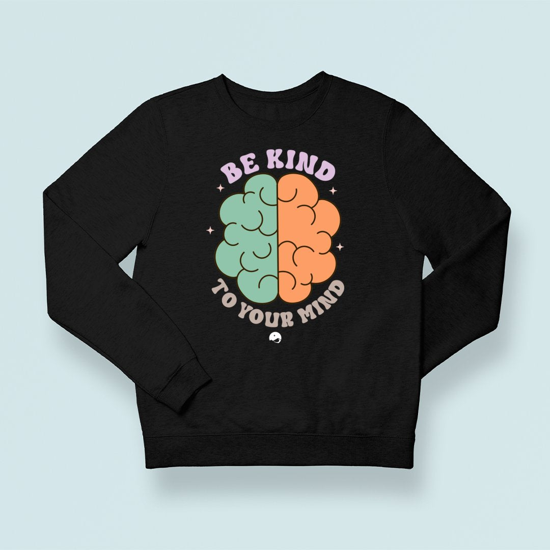 Sweatshirt Unisex Be Kind To Your Mind