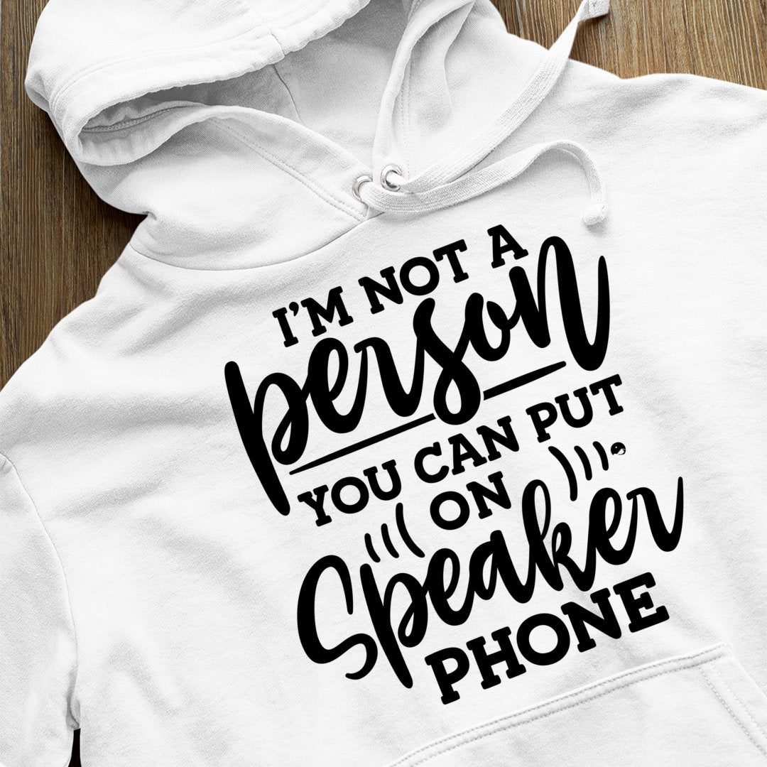 Hoodie Unisex I Am Not A Person You Can Put On Speaker Phone