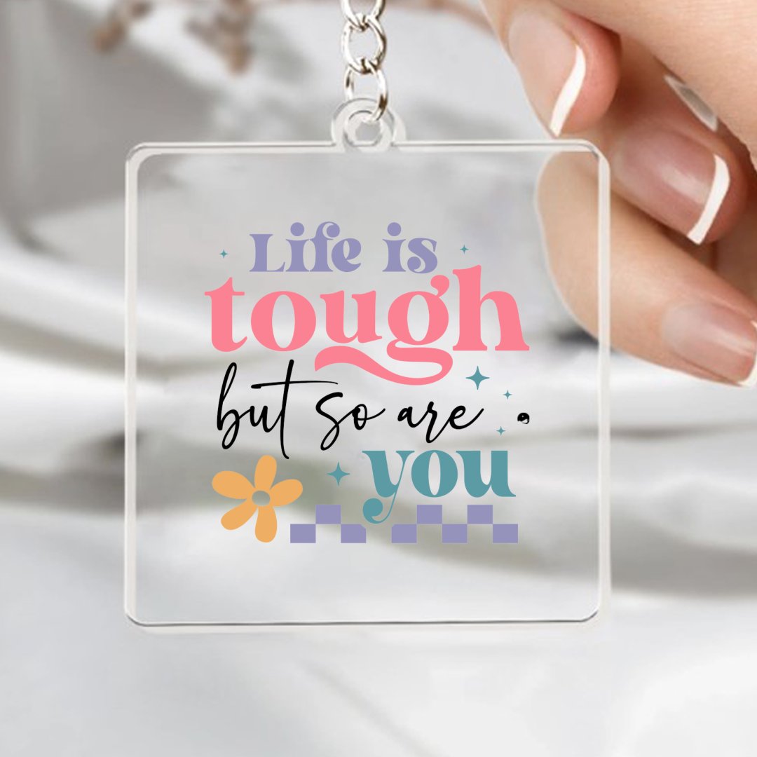 Keychain Life Is Tough But So Are You