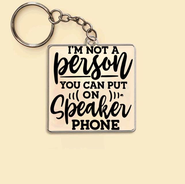 Keychain I Am Not A Person You Can Put On Speaker Phone